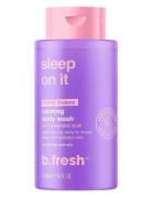 Sleep On It Calming Body Wash Shower Gel Badesæbe Nude B.Fresh